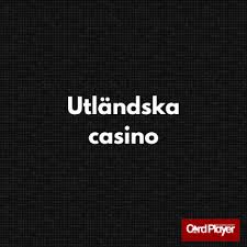 Utländska Casino En Djupt Titt på Spelvärlden