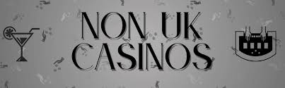 Exploring Non UK Licensed Casinos A Guide for Enthusiasts