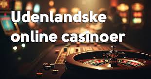 Udenlandsk Casino En Guide til Online Spiloplevelser Udenlandsk Casino En Guide til Online Spiloplevelser